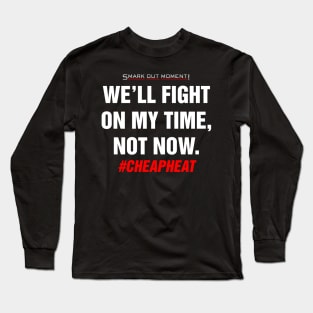 We'll Fight on My Time, Not Now - Cheap Heat Long Sleeve T-Shirt